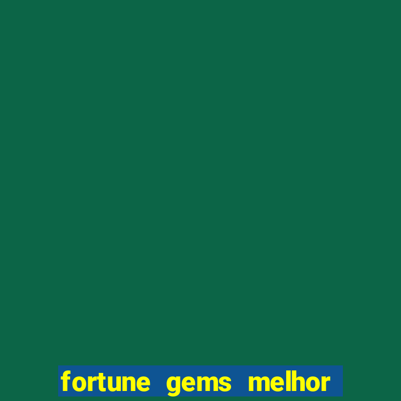 fortune gems melhor horario para jogar